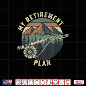 Design Funny Fly Fishing My Retirement Plan Retro Vintage Shirt