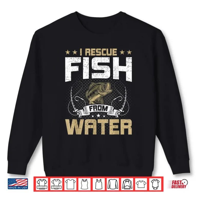 Sweatshirt I Rescue Fish From Water Fly Fishing Gift Shirt