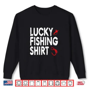 Sweatshirt Lucky Fly Fishing Shirts Funny Angler Fisherman Apparel