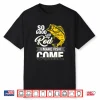 So Good With My Rod I Make Fish Come Fly Fishing Shirt