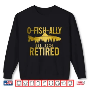 Sweatshirt O Fish Ally Retired Est. 2024 Fly Fishing Trout Retirement Shirt