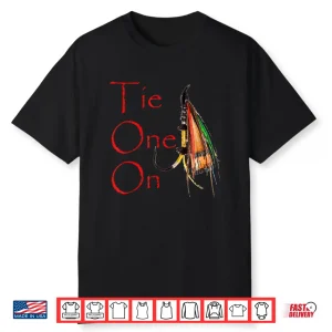 Tie One On Fly Fishing T Shirt