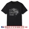 Trout I’D Smoke That Salmon Fly Fishing Bbq Chef Fisherman Shirt