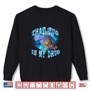 Sweatshirt That Tug Is My Drug Fun Fishermans and Anglers Fishing Line Shirt