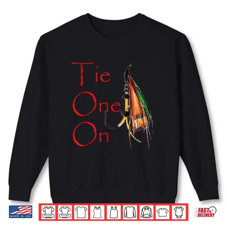 Sweatshirt Tie One On Fly Fishing T Shirt