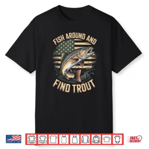 Fish Around And Find Trout Patriotic Brown Trout Flag Angler Shirt