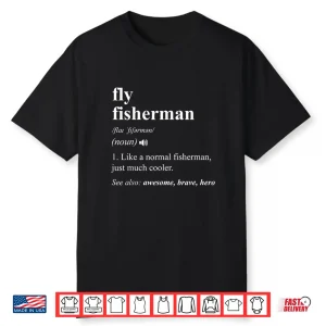 Fly Fisherman Definition Funny Fly Fishing Shirt
