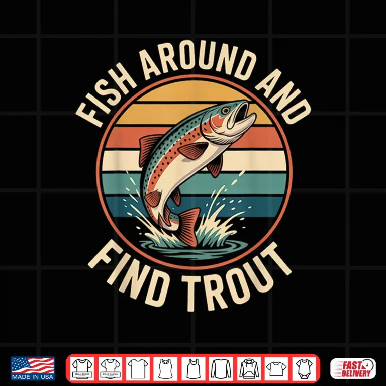 Design Fish Around and Find Trout Funny Retro Fishing Shirt