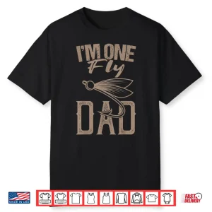 Fly Fishing Saying I’M One Fly Dad Fishing Daddy Fisherman Shirt