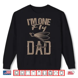 Sweatshirt Fly Fishing Saying Im One Fly Dad Fishing Daddy Fisherman Shirt