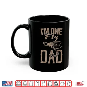Mug Fly Fishing Saying Im One Fly Dad Fishing Daddy Fisherman Shirt