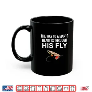 Mug The way to a mans heart is through his fly Tshirt