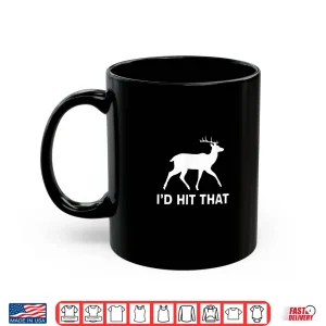 Funny I'D Hit That Deer Hunting Shirt Shirt 3 Mug Funny Id Hit That Deer Hunting Shirt Shirt