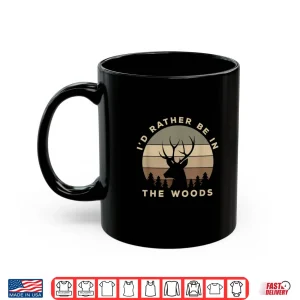 Mug Id Rather Be In the Woods Deer Hunting Shirt