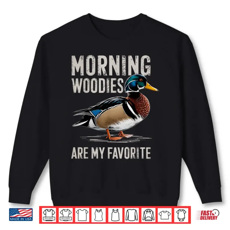 Sweatshirt Morning Woodies Are My Favorite Shirt Woodie Duck Hunting Shirt