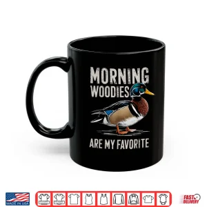 Morning Woodies Are My Favorite Shirt Woodie Duck Hunting Shirt 3 Mug Morning Woodies Are My Favorite Shirt Woodie Duck Hunting Shirt