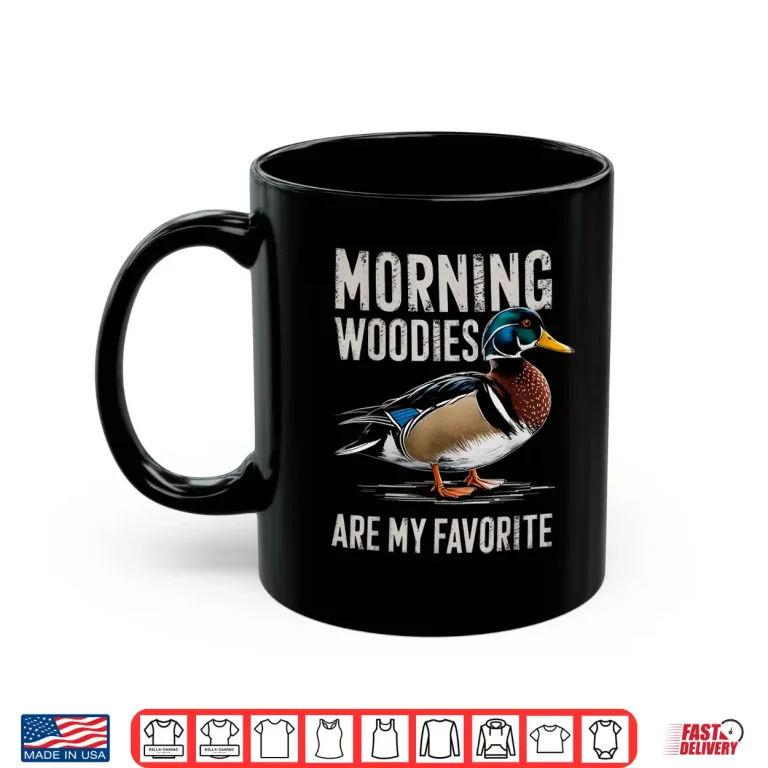 Mug Morning Woodies Are My Favorite Shirt Woodie Duck Hunting Shirt