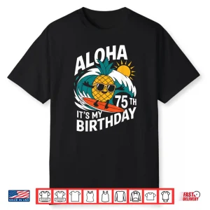 Aloha 75Th Birthday Hawaii Pineapple Surfing Tropical Beach Shirt