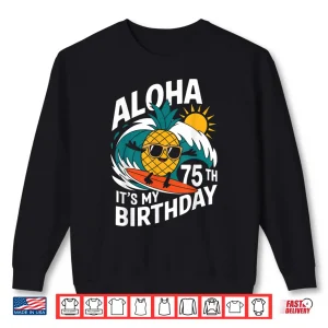 Sweatshirt Aloha 75th Birthday Hawaii Pineapple Surfing Tropical Beach Shirt