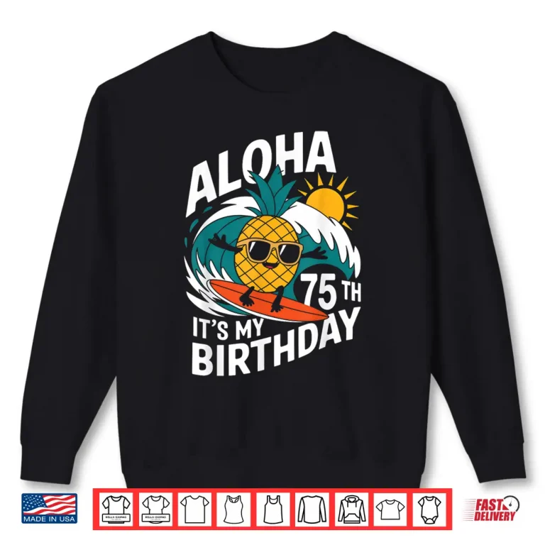 Sweatshirt Aloha 75th Birthday Hawaii Pineapple Surfing Tropical Beach Shirt