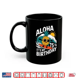 Mug Aloha 75th Birthday Hawaii Pineapple Surfing Tropical Beach Shirt
