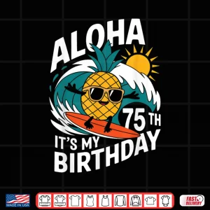 Design Aloha 75th Birthday Hawaii Pineapple Surfing Tropical Beach Shirt