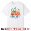 Humor What’S Up Beaches Shirt