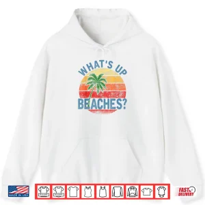 Hoodie Humor Whats Up Beaches Shirt