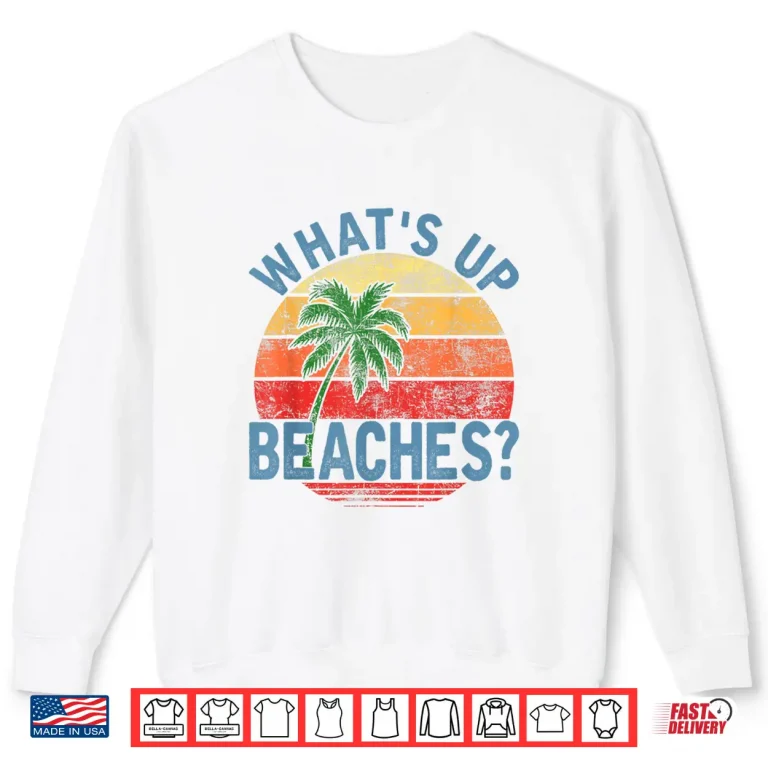 Sweatshirt Humor Whats Up Beaches Shirt