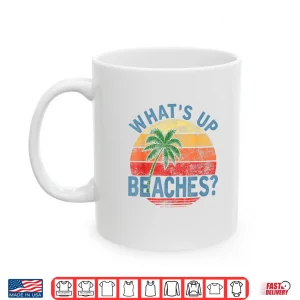 Mug Humor Whats Up Beaches Shirt
