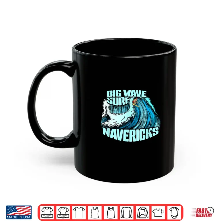 Mug Big Wave Surfer 100 Foot Wave Surf Maverick California Shirt