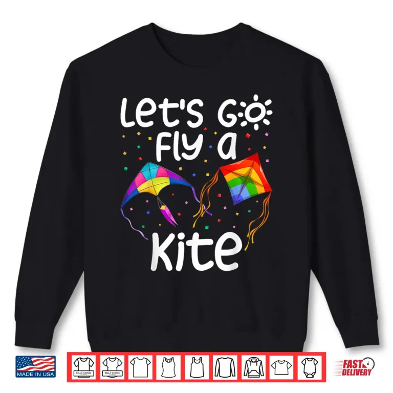 Let'S Go Fly A Kite Kite Flying Kite Surfing Kids Shirt 2 Sweatshirt Lets Go Fly A Kite Kite Flying Kite Surfing Kids Shirt