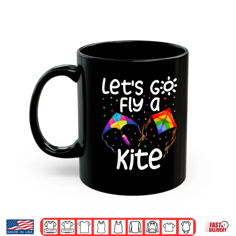 Let'S Go Fly A Kite Kite Flying Kite Surfing Kids Shirt 3 Mug Lets Go Fly A Kite Kite Flying Kite Surfing Kids Shirt