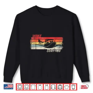 Sweatshirt Wake Surfing Wakesurfing Boat Lake Surf T Shirt Wakesurf