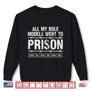 Sweatshirt All My Role Models Went to Prison Christians Church Events Shirt