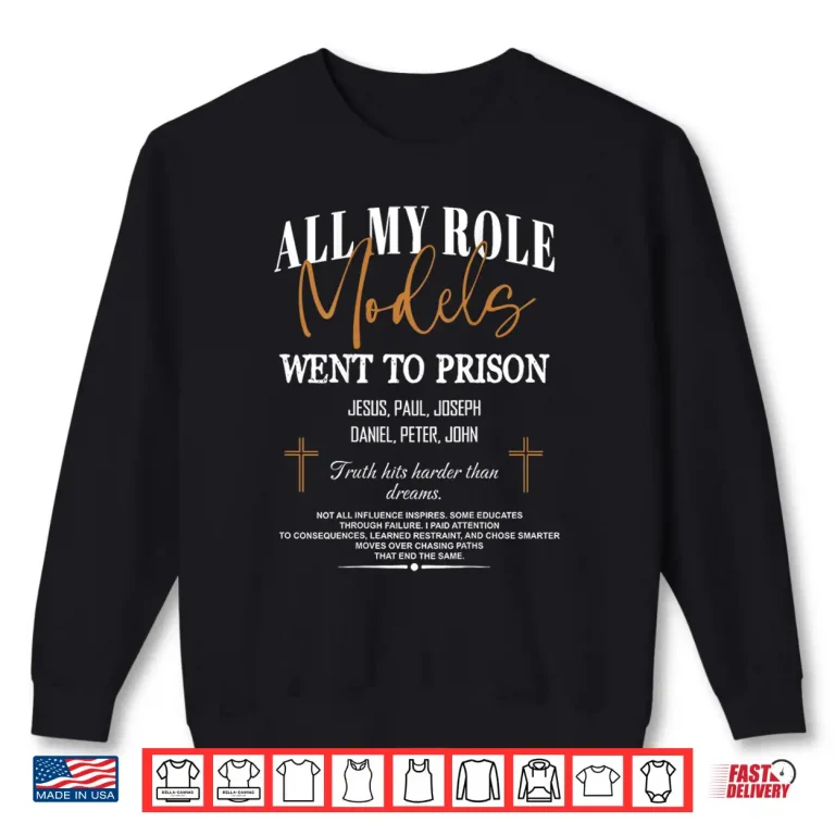 Sweatshirt All My Role Models Went to Prison Jesus . Shirt
