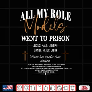 Design All My Role Models Went to Prison Jesus . Shirt