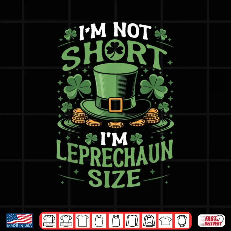Design Im Not A Leprechaun Im Just Short Shamrock St Patricks Day Shirt