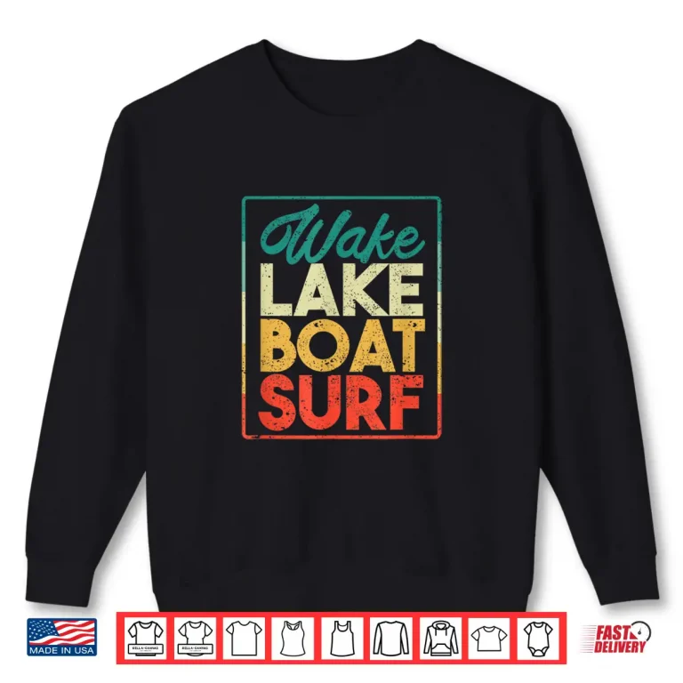 Sweatshirt Wake Lake Boat Surf Funny Wakesurf Board Surfing Surfer Shirt