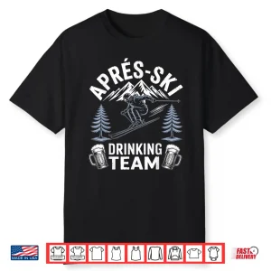 Apres Ski Drinking Team Skiing Snowboarding Skier Apres Ski Shirt