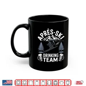 Mug Apres Ski Drinking Team Skiing Snowboarding Skier Apres Ski Shirt