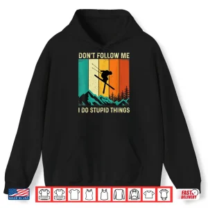 Hoodie Dont Follow Me I Do Stupid Things Skiing Lover Ski Skier Shirt