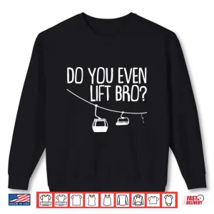 Sweatshirt Funny Do You Even Lift Bro Gift Cute Skiing Lover Men Boys Shirt