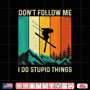 Design Dont Follow Me I Do Stupid Things Skiing Lover Ski Skier Shirt