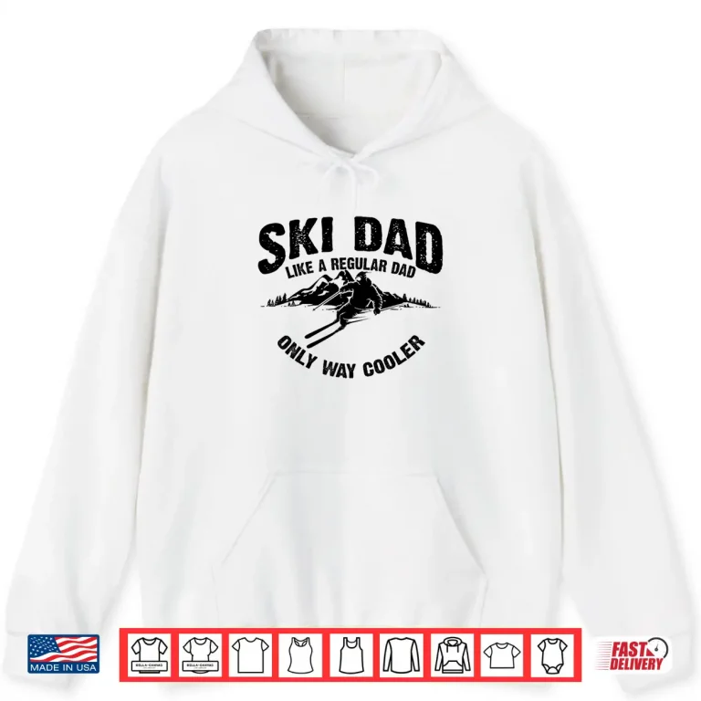 Hoodie Funny Ski Dad Gift Skiers Cute Skiing Lovers Fathers Day Shirt