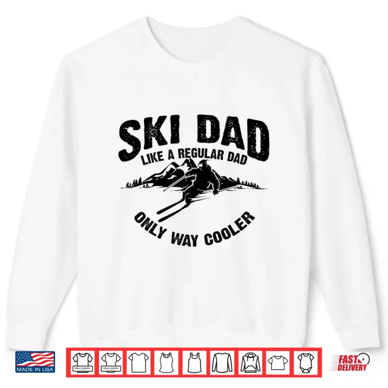 Sweatshirt Funny Ski Dad Gift Skiers Cute Skiing Lovers Fathers Day Shirt