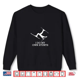 Sweatshirt Funny Ski Shirt Ski t Shirt I Do My Own Stunts Skiing Tee