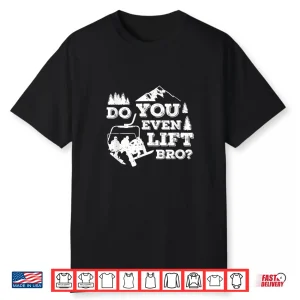 Funny Skiing Do You Even Lift Bro Ski Gift Shirt