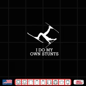 Design Funny Ski Shirt Ski t Shirt I Do My Own Stunts Skiing Tee
