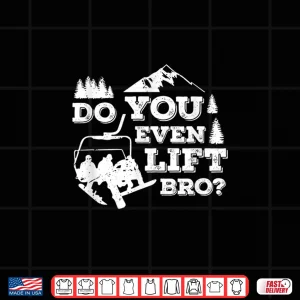 Design Funny Skiing Do You Even Lift Bro Ski Gift Shirt